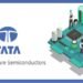 Tata Group’s Rs 25,000-crore chip project under Government approval