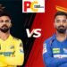 IPL 2024: CSK vs LSG, Dream11 Prediction for April 23: Fantasy Team Captain, Vice Captain and Head to Head: Power Corridors