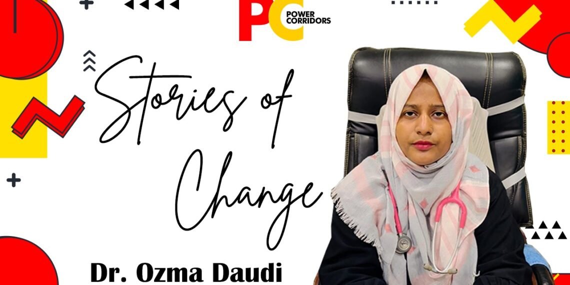 Stories of Change: Dr. Ozma Daudi; A Beacon of Compassionate Healthcare in Bihar's Cultural Landscape: Power Corridors