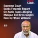 SENSATIONAL : Bhushan claims Truth Lab Report confirms it’s Biren Singh’s voice