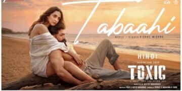 'Tabaahi' Song Out: Yash and Kiara Advani Ignite Romance in First Track From Toxic - Power Corridors