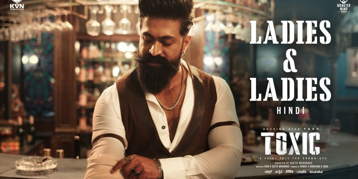 Toxic Teaser Out: Yash Takes Centre Stage as 'Ladies and Ladies' Promo Sparks Mixed Reactions - Power Corridors