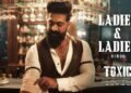 Toxic Teaser Out: Yash Takes Centre Stage as 'Ladies and Ladies' Promo Sparks Mixed Reactions - Power Corridors